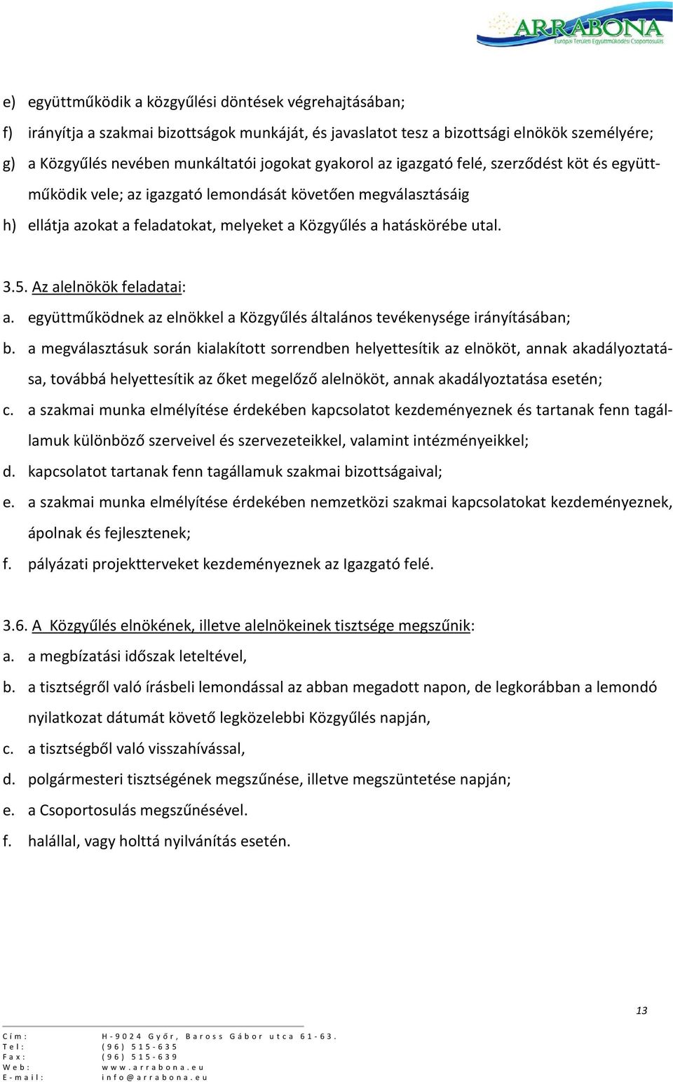 Az alelnökök feladatai: a. együttműködnek az elnökkel a Közgyűlés általános tevékenysége irányításában; b.