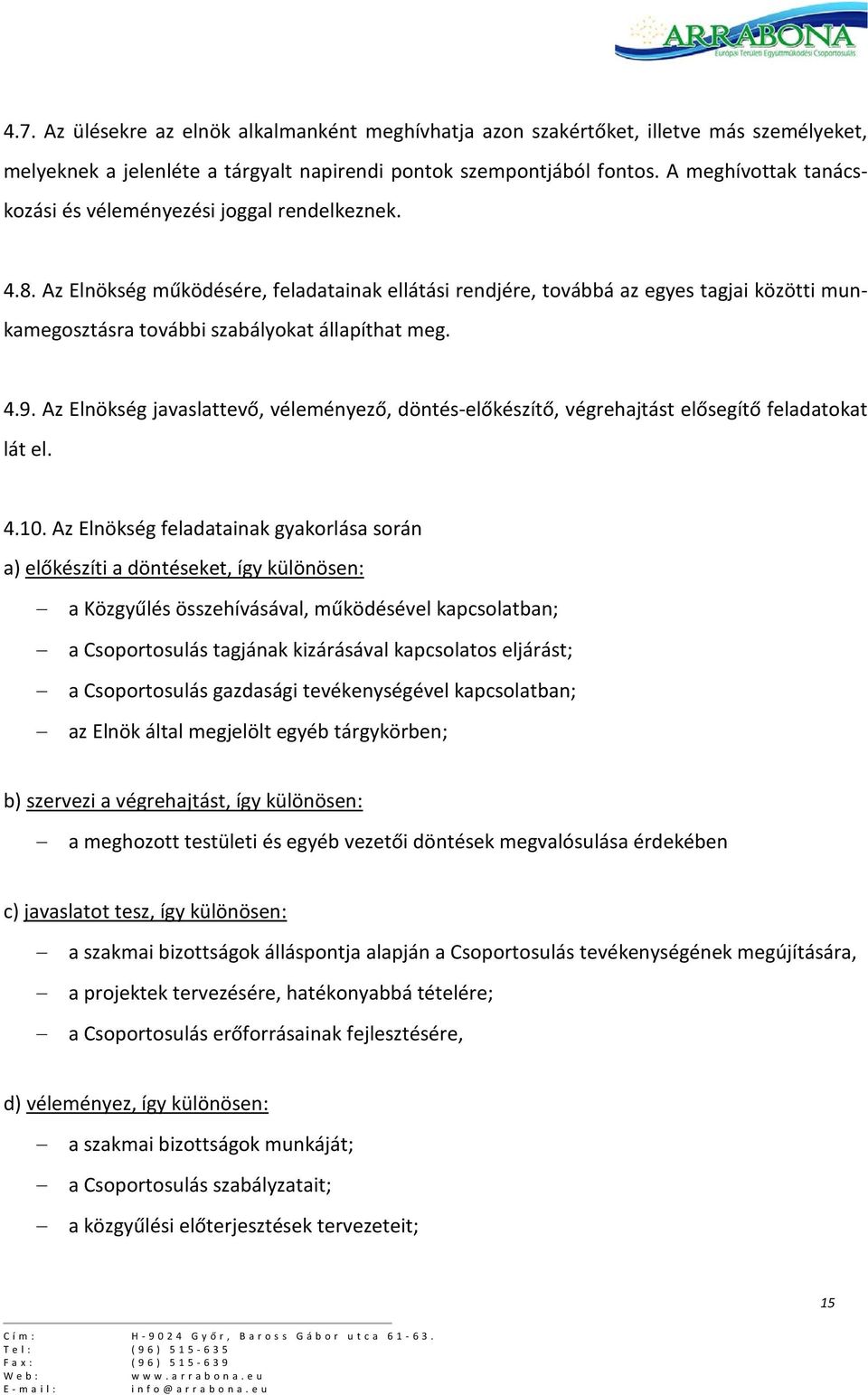 Az Elnökség működésére, feladatainak ellátási rendjére, továbbá az egyes tagjai közötti munkamegosztásra további szabályokat állapíthat meg. 4.9.