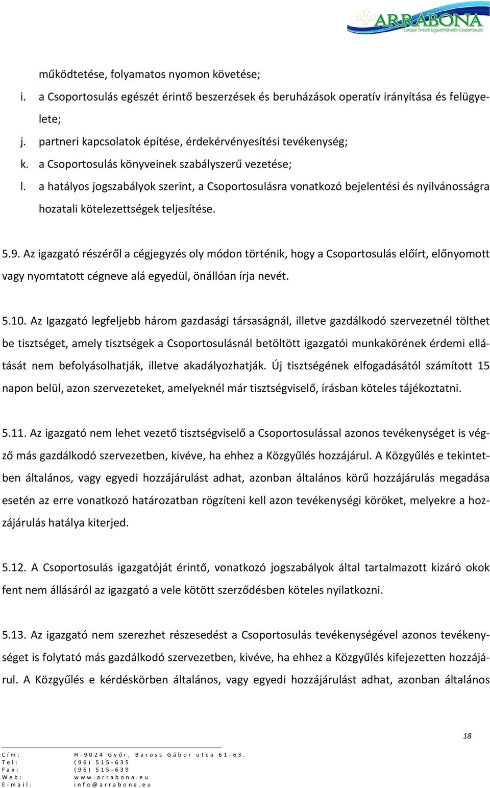 a hatályos jogszabályok szerint, a Csoportosulásra vonatkozó bejelentési és nyilvánosságra hozatali kötelezettségek teljesítése. 5.9.