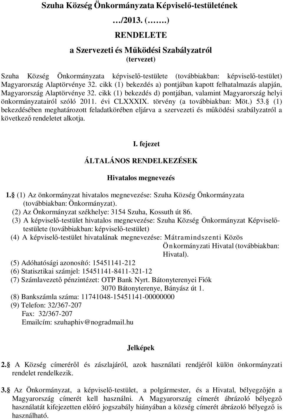 cikk (1) bekezdés a) pontjában kapott felhatalmazás alapján, Magyarország Alaptörvénye 32. cikk (1) bekezdés d) pontjában, valamint Magyarország helyi önkormányzatairól szóló 2011. évi CLXXXIX.