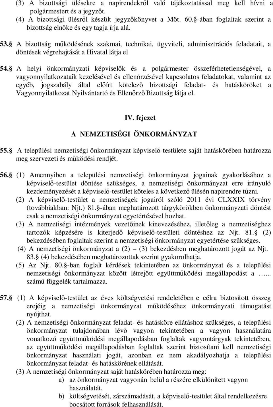 A helyi önkormányzati képviselők és a polgármester összeférhetetlenségével, a vagyonnyilatkozataik kezelésével és ellenőrzésével kapcsolatos feladatokat, valamint az egyéb, jogszabály által előírt