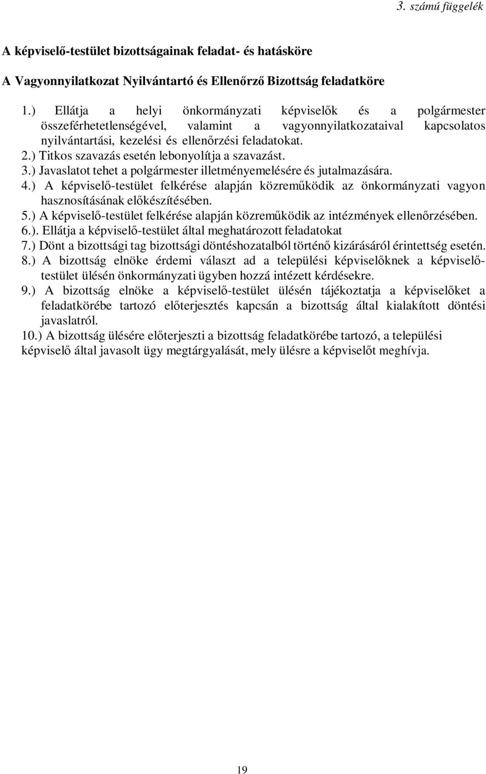 ) Titkos szavazás esetén lebonyolítja a szavazást. 3.) Javaslatot tehet a polgármester illetményemelésére és jutalmazására. 4.