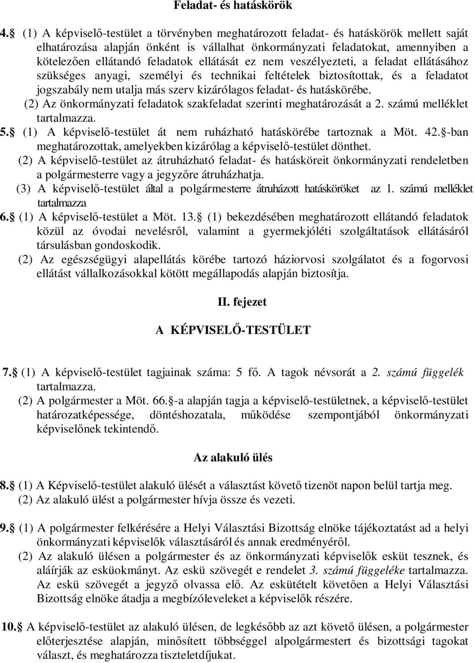 feladatok ellátását ez nem veszélyezteti, a feladat ellátásához szükséges anyagi, személyi és technikai feltételek biztosítottak, és a feladatot jogszabály nem utalja más szerv kizárólagos feladat-