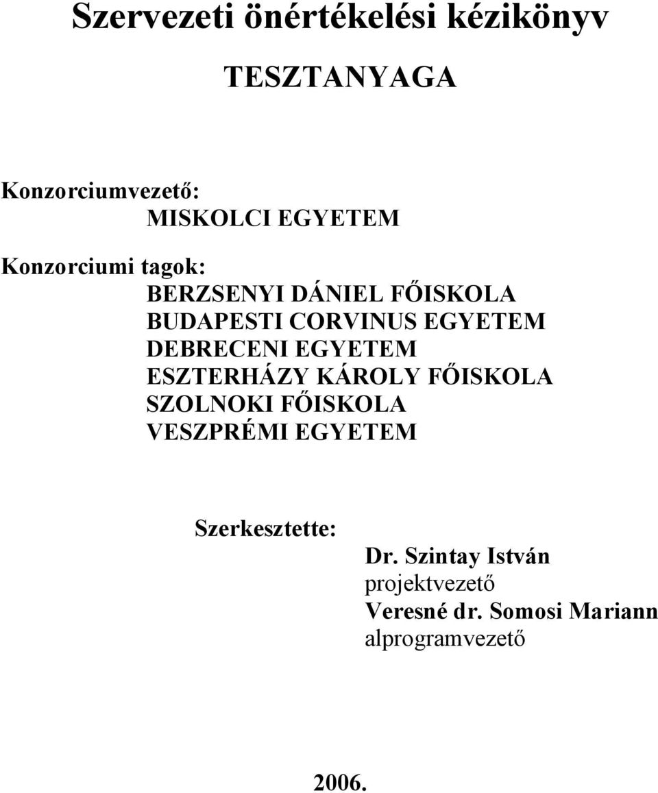 EGYETEM ESZTERHÁZY KÁROLY FŐISKOLA SZOLNOKI FŐISKOLA VESZPRÉMI EGYETEM