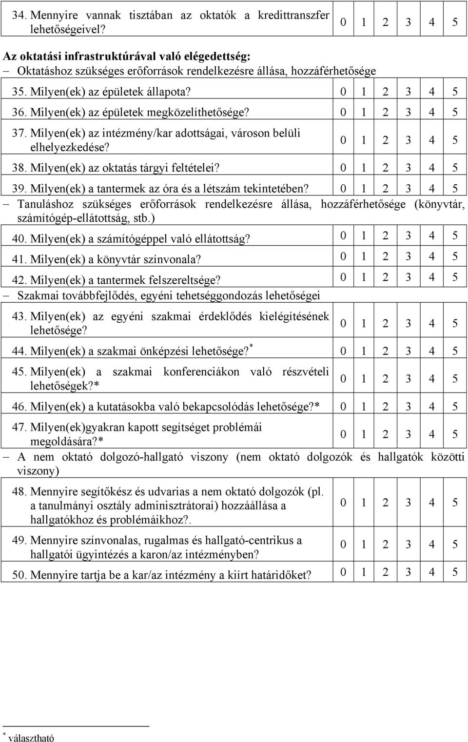 39. Milyen(ek) a tantermek az óra és a létszám tekintetében? Tanuláshoz szükséges erőforrások rendelkezésre állása, hozzáférhetősége (könyvtár, számítógép-ellátottság, stb.) 40.