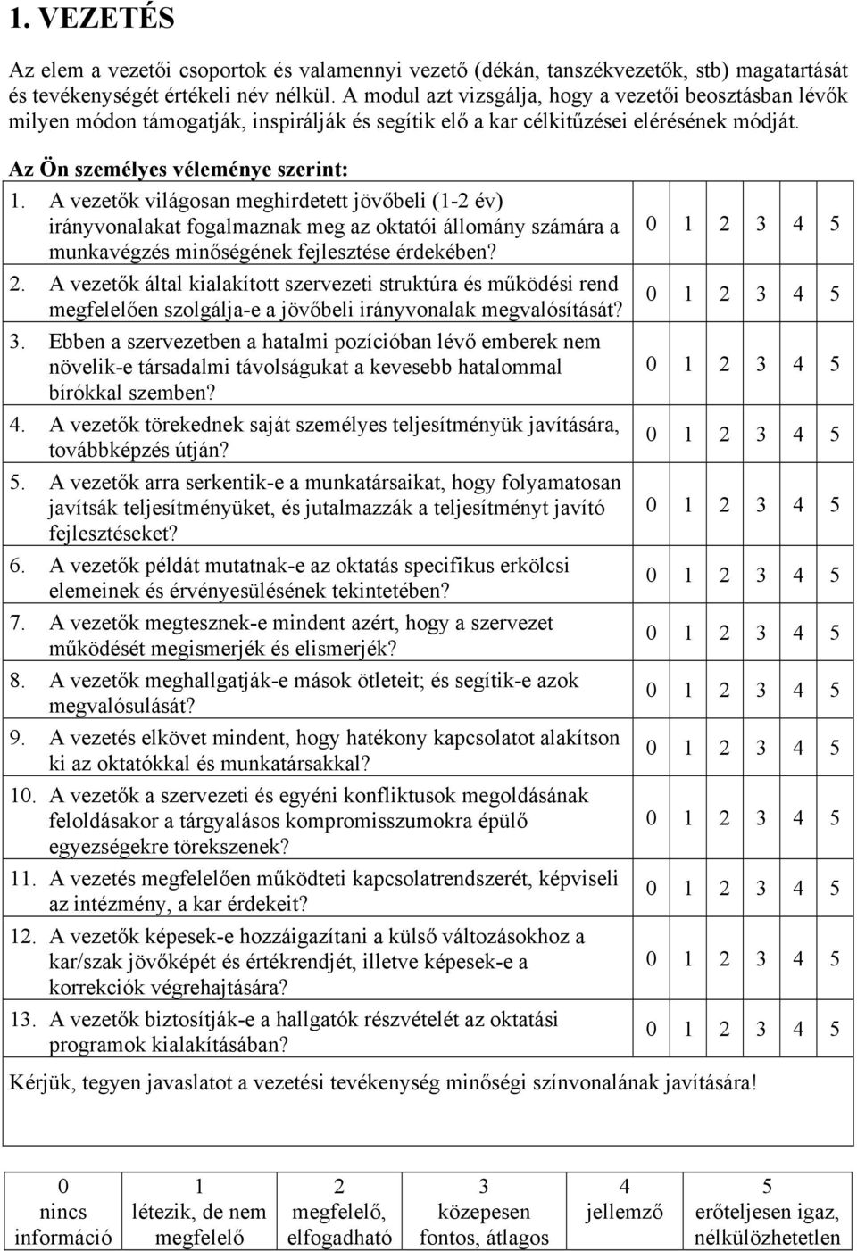 A vezetők világosan meghirdetett jövőbeli (1-2 év) irányvonalakat fogalmaznak meg az oktatói állomány számára a munkavégzés minőségének fejlesztése érdekében? 2.