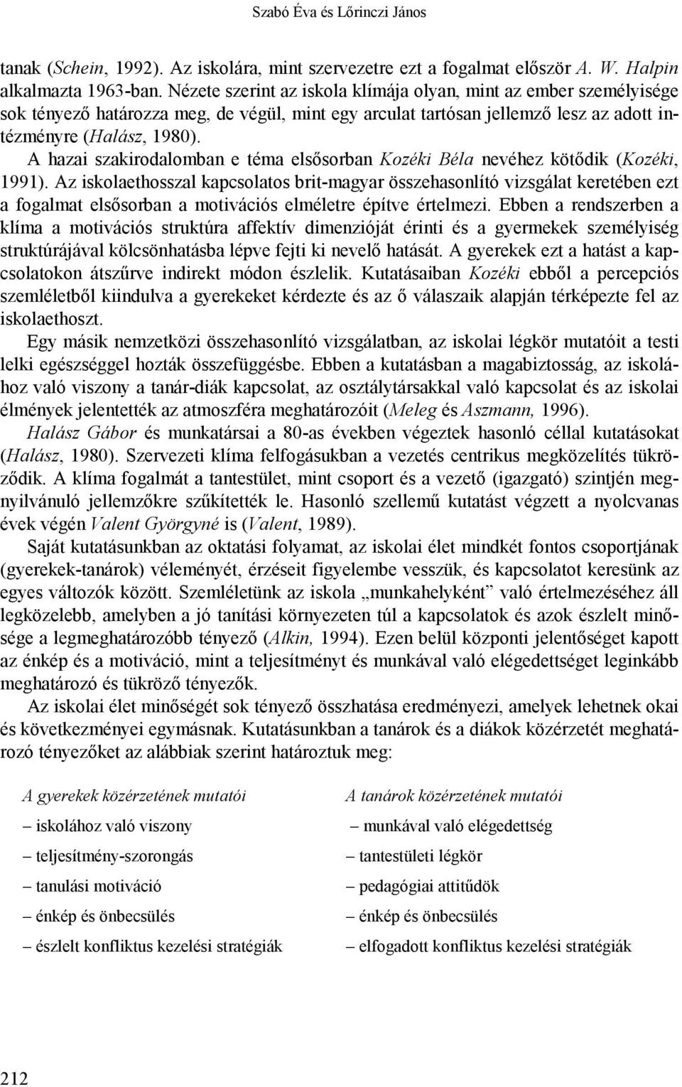 A hazai szakirodalomban e téma elsősorban Kozéki Béla nevéhez kötődik (Kozéki, 1991).