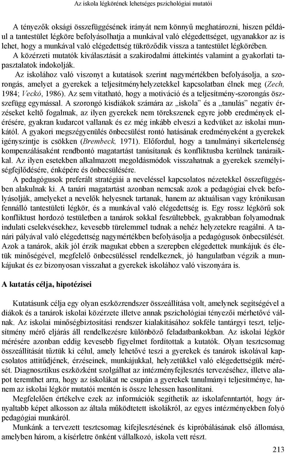 A közérzeti mutatók kiválasztását a szakirodalmi áttekintés valamint a gyakorlati tapasztalatok indokolják.