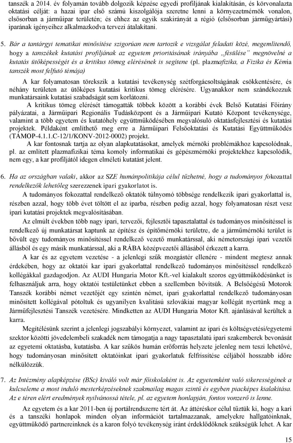 járműipar területén; és ehhez az egyik szakirányát a régió (elsősorban járműgyártási) iparának igényeihez alkalmazkodva tervezi átalakítani. 5.