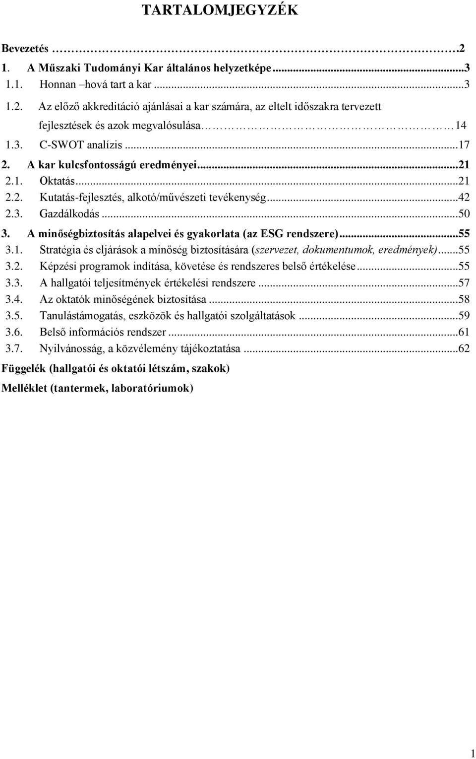 A minőségbiztosítás alapelvei és gyakorlata (az ESG rendszere)...55 3.1. Stratégia és eljárások a minőség biztosítására (szervezet, dokumentumok, eredmények)...55 3.2.