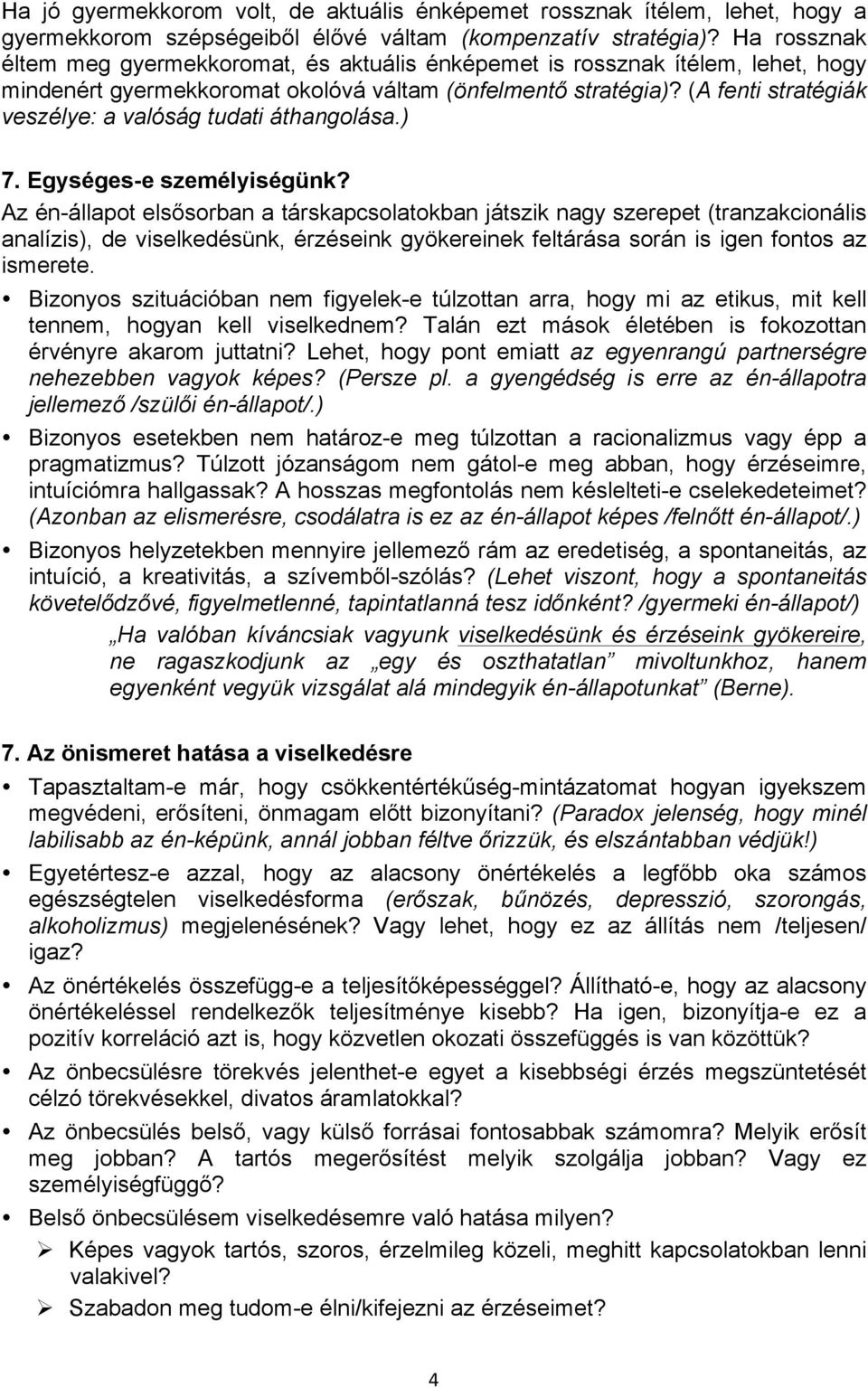 (A fenti stratégiák veszélye: a valóság tudati áthangolása.) 7. Egységes-e személyiségünk?