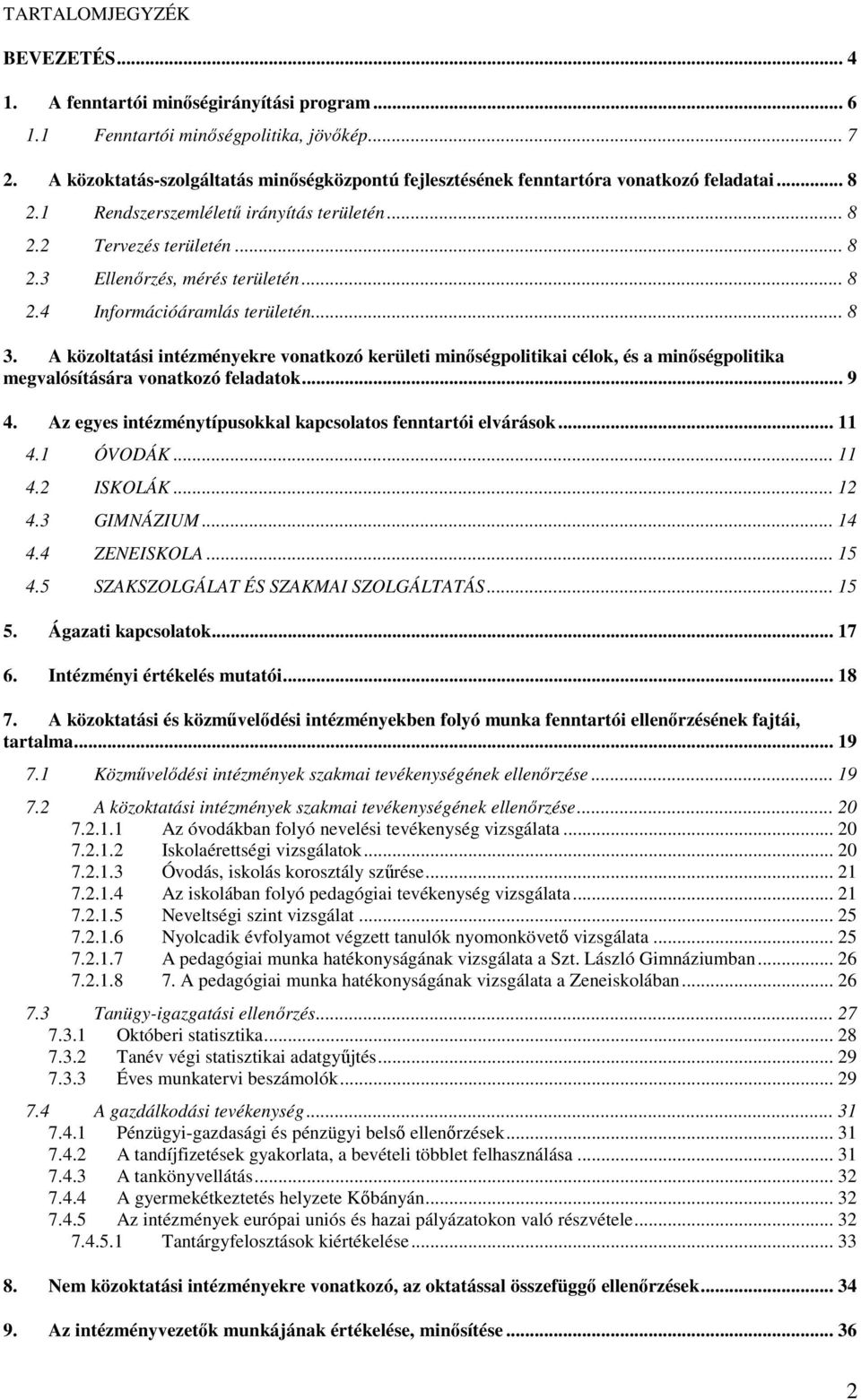 .. 8 2.4 Információáramlás területén... 8 3. A közoltatási intézményekre vonatkozó kerületi minőségpolitikai célok, és a minőségpolitika megvalósítására vonatkozó feladatok... 9 4.