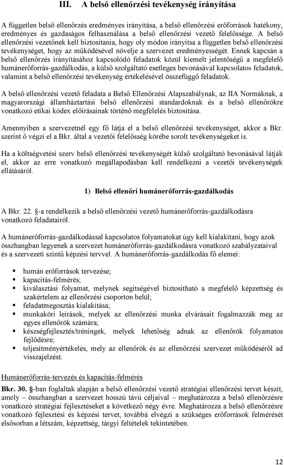 A belső ellenőrzési vezetőnek kell biztosítania, hogy oly módon irányítsa a független belső ellenőrzési tevékenységet, hogy az működésével növelje a szervezet eredményességét.