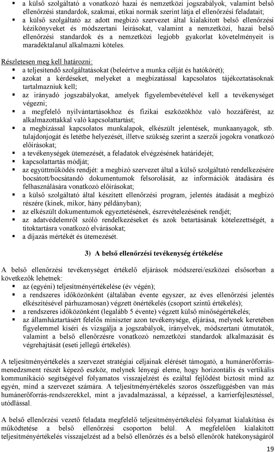 követelményeit is maradéktalanul alkalmazni köteles.