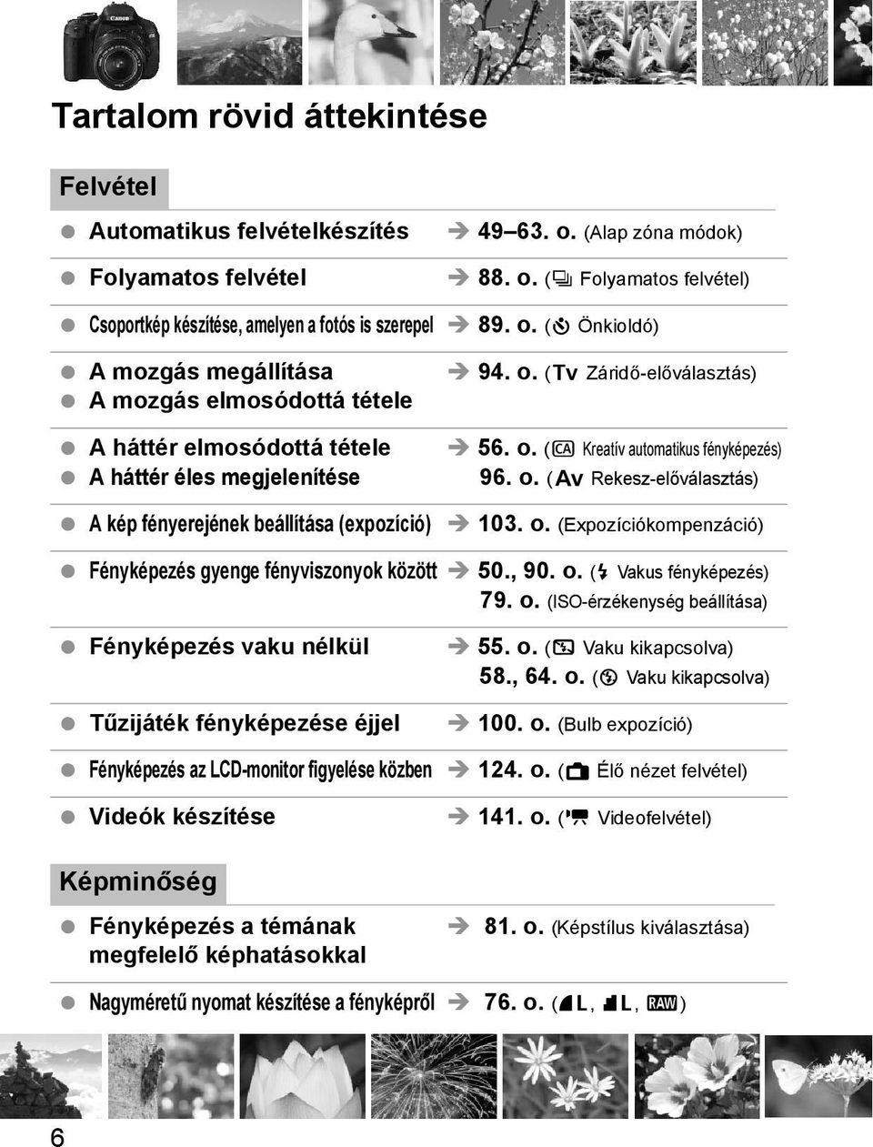 o. (f Rekesz-előválasztás) A kép fényerejének beállítása (expozíció) 103. o.