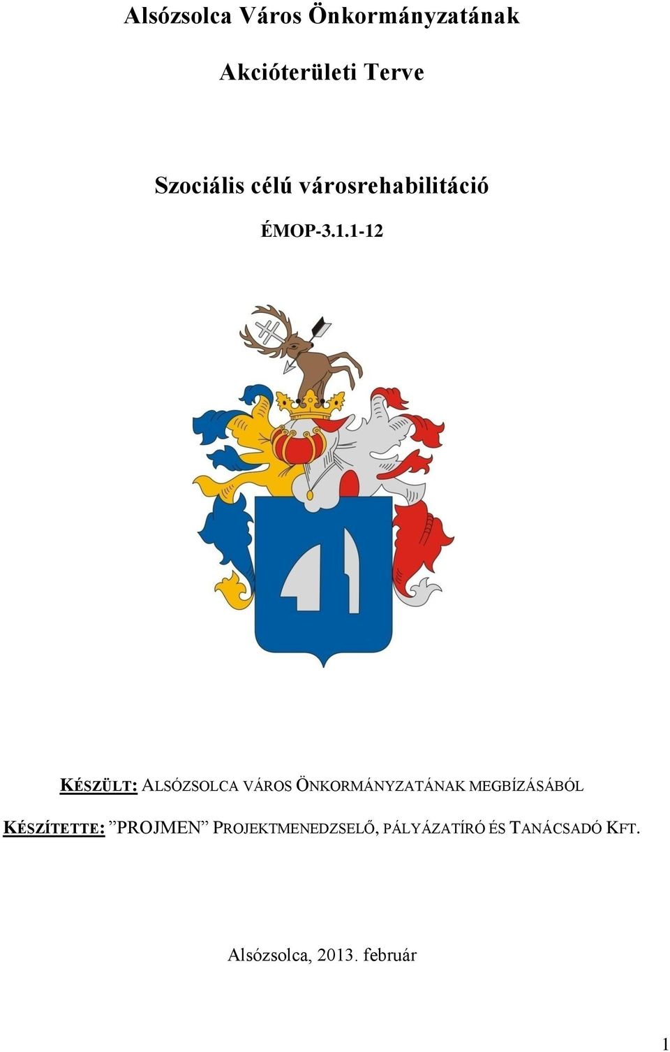 1-12 KÉSZÜLT: ALSÓZSOLCA VÁROS ÖNKORMÁNYZATÁNAK MEGBÍZÁSÁBÓL