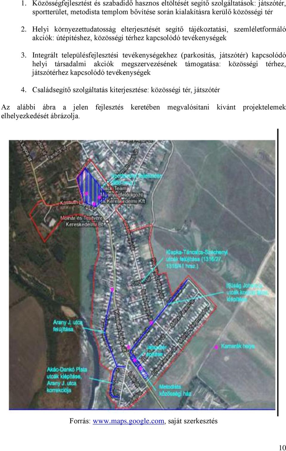 Integrált településfejlesztési tevékenységekhez (parkosítás, játszótér) kapcsolódó helyi társadalmi akciók megszervezésének támogatása: közösségi térhez, játszótérhez kapcsolódó