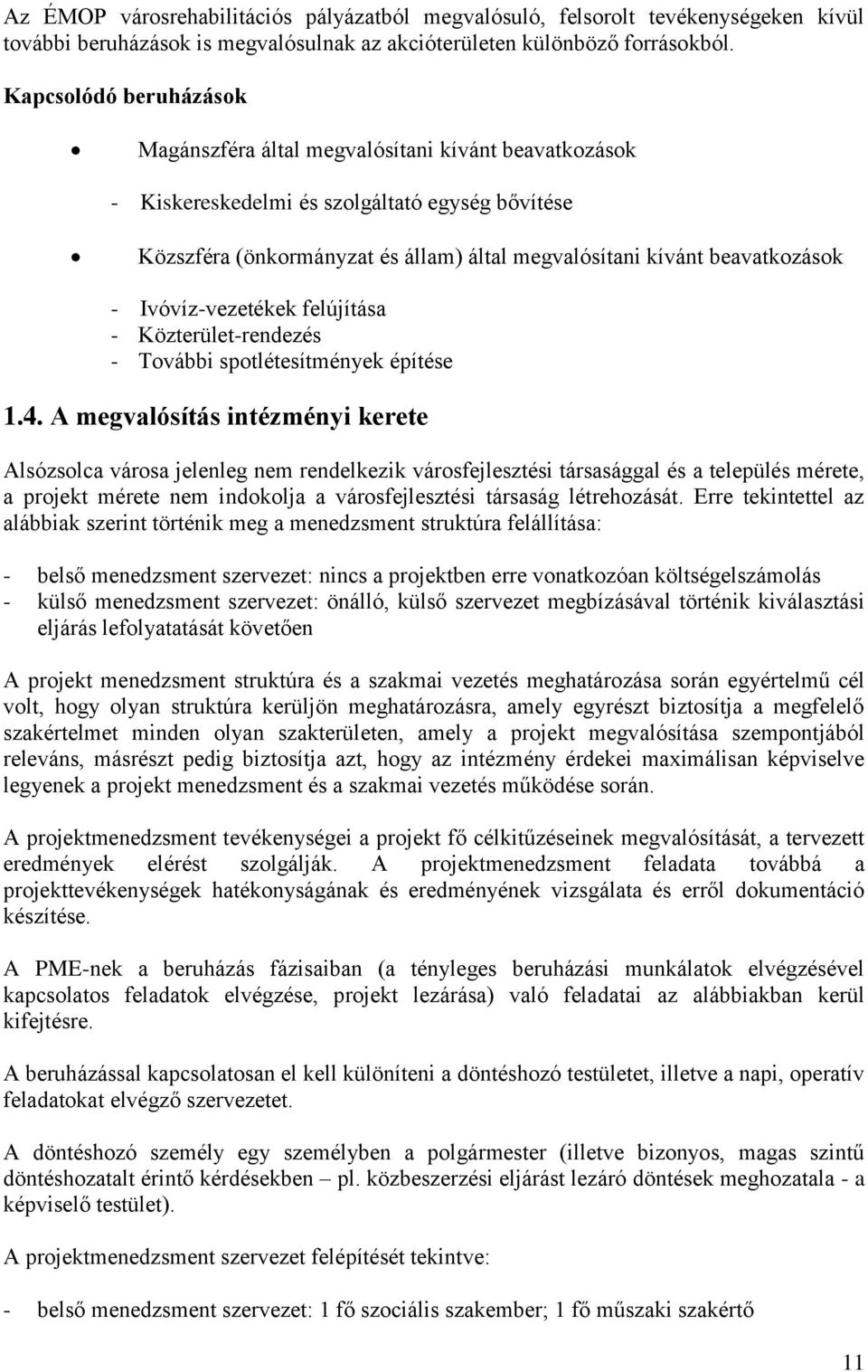 - Ivóvíz-vezetékek felújítása - Közterület-rendezés - További spotlétesítmények építése 1.4.