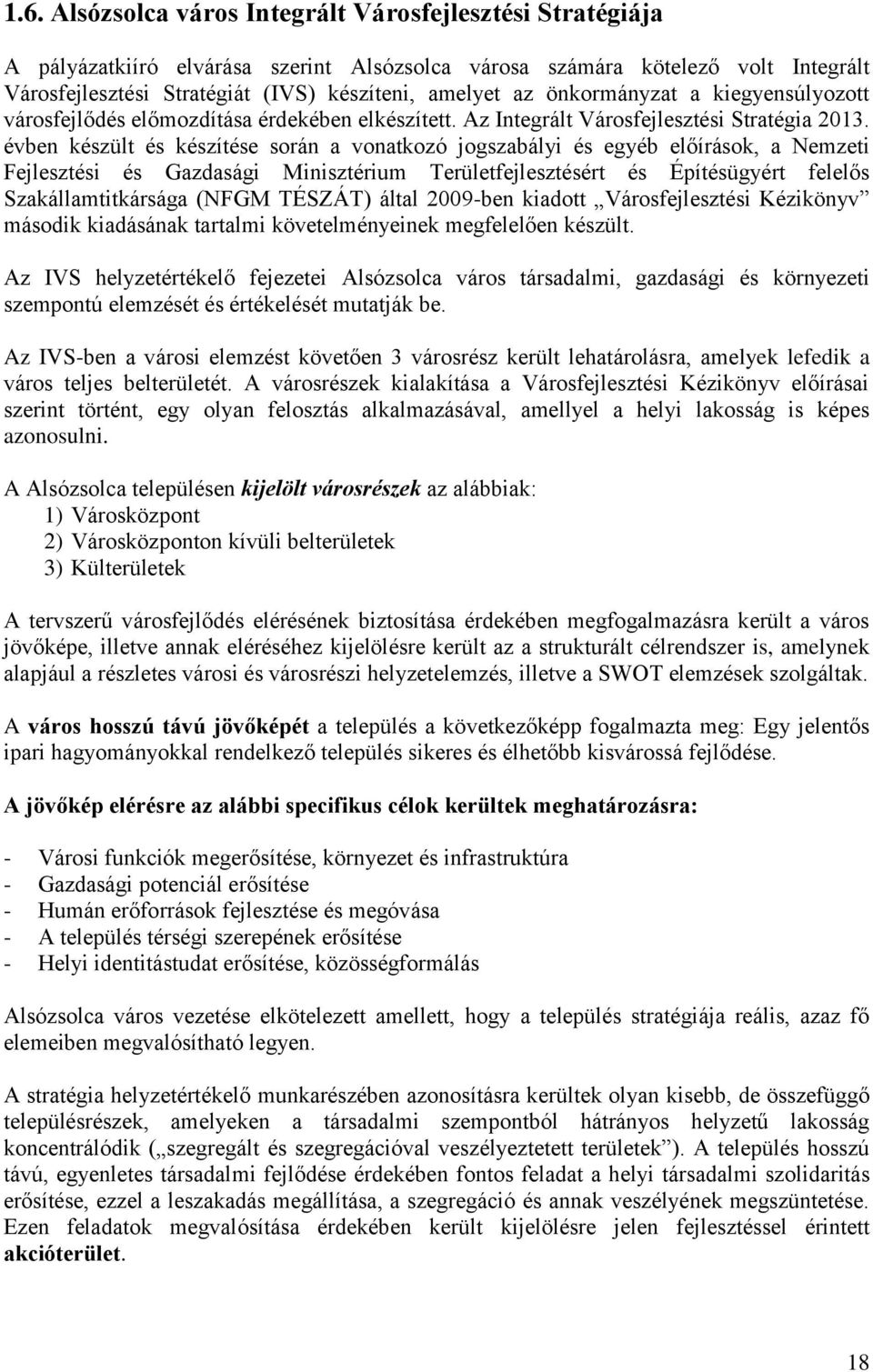 évben készült és készítése során a vonatkozó jogszabályi és egyéb előírások, a Nemzeti Fejlesztési és Gazdasági Minisztérium Területfejlesztésért és Építésügyért felelős Szakállamtitkársága (NFGM