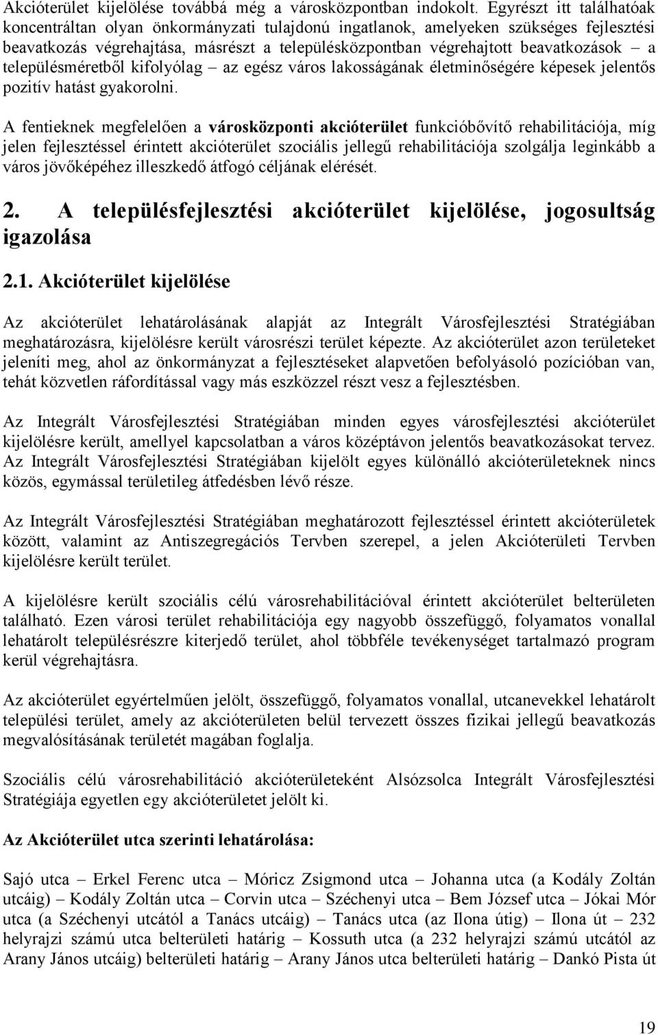 településméretből kifolyólag az egész város lakosságának életminőségére képesek jelentős pozitív hatást gyakorolni.