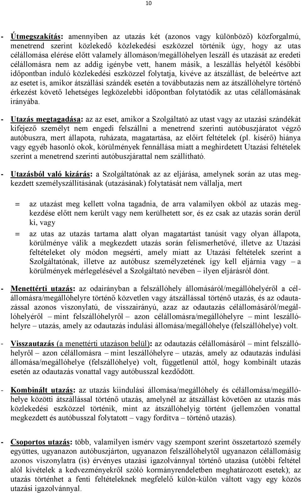 átszállást, de beleértve azt az esetet is, amikor átszállási szándék esetén a továbbutazás nem az átszállóhelyre történő érkezést követő lehetséges legközelebbi időpontban folytatódik az utas