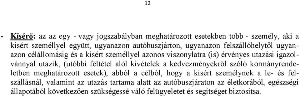 feltétel alól kivételek a kedvezményekről szóló kormányrendeletben meghatározott esetek), abból a célból, hogy a kísért személynek a le- és