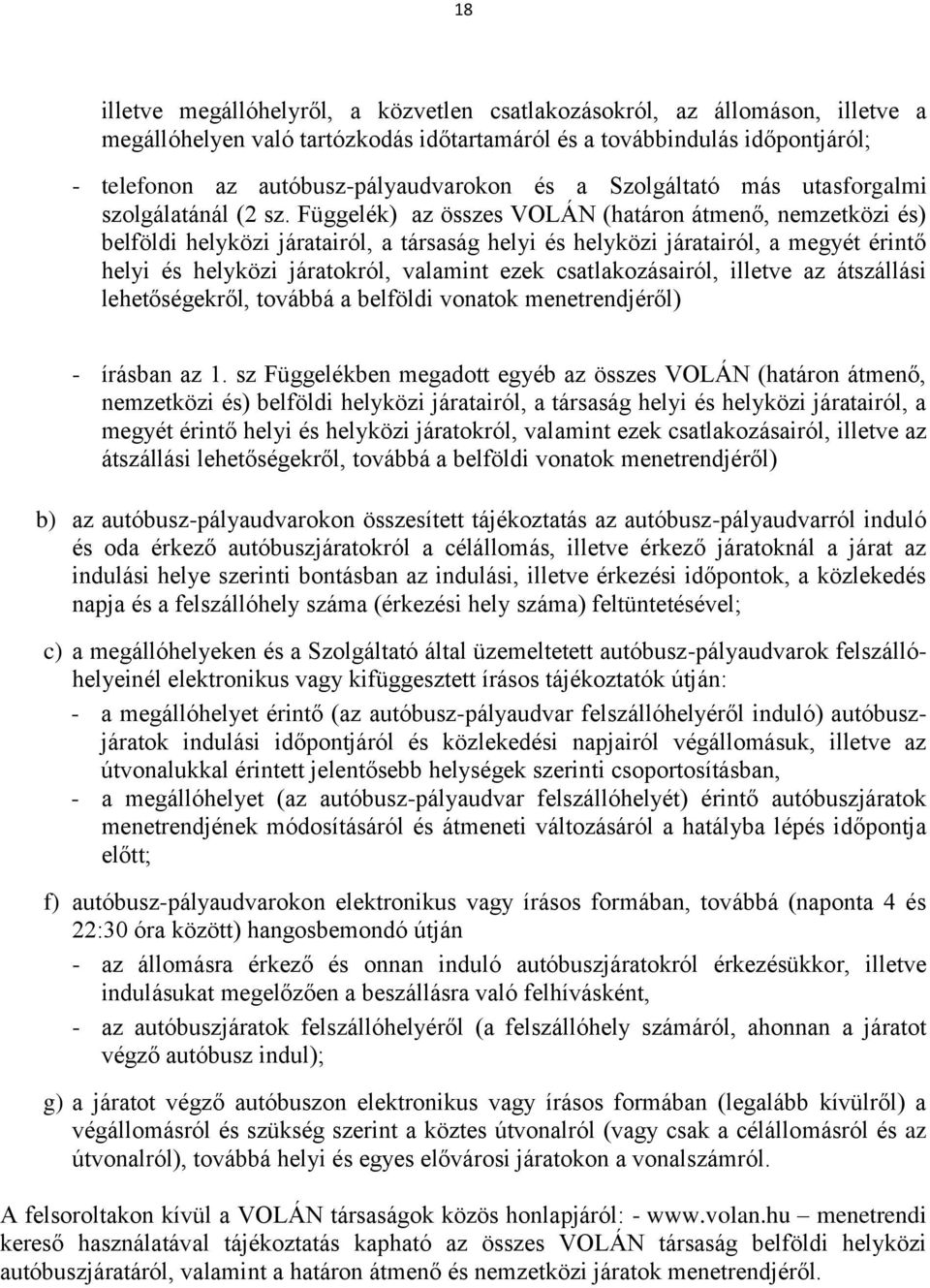 Függelék) az összes VOLÁN (határon átmenő, nemzetközi és) belföldi helyközi járatairól, a társaság helyi és helyközi járatairól, a megyét érintő helyi és helyközi járatokról, valamint ezek