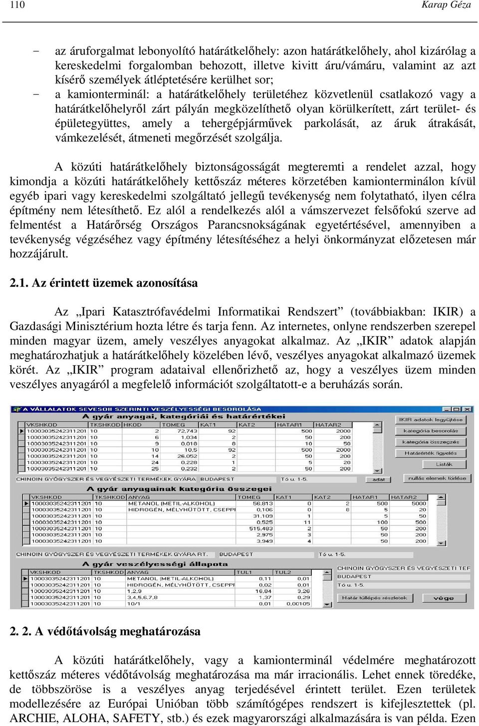 épületegyüttes, amely a tehergépjármővek parkolását, az áruk átrakását, vámkezelését, átmeneti megırzését szolgálja.