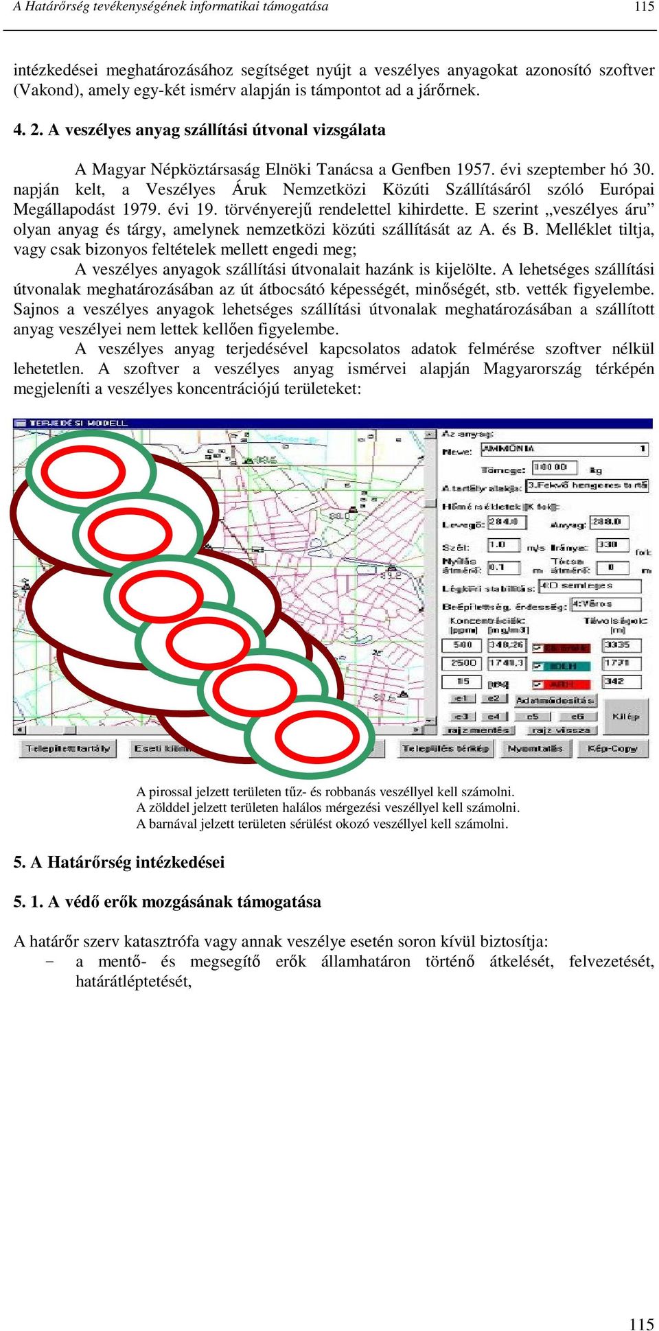 napján kelt, a Veszélyes Áruk Nemzetközi Közúti Szállításáról szóló Európai Megállapodást 1979. évi 19. törvényerejő rendelettel kihirdette.