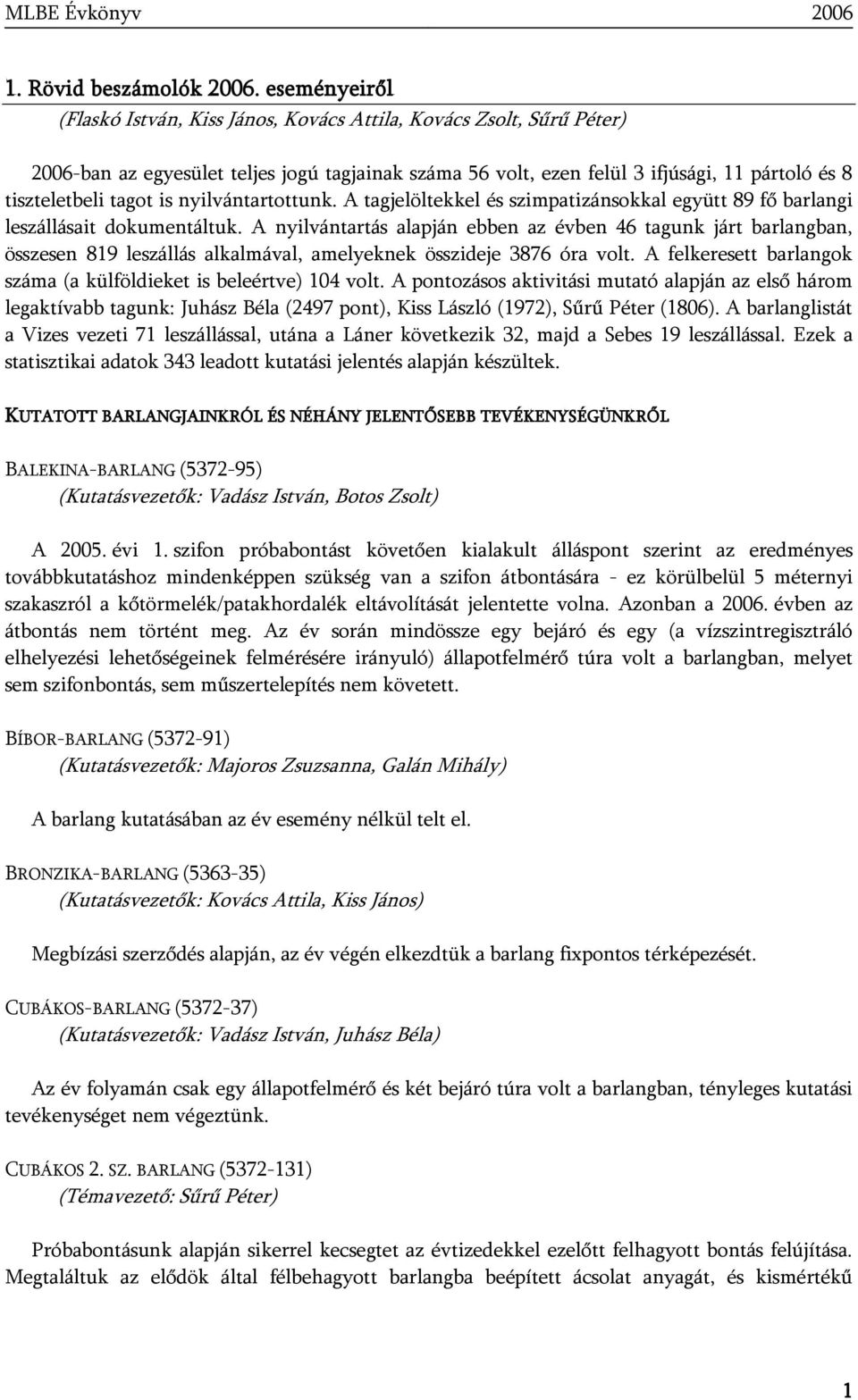 is nyilvántartottunk. A tagjelöltekkel és szimpatizánsokkal együtt 89 fő barlangi leszállásait dokumentáltuk.