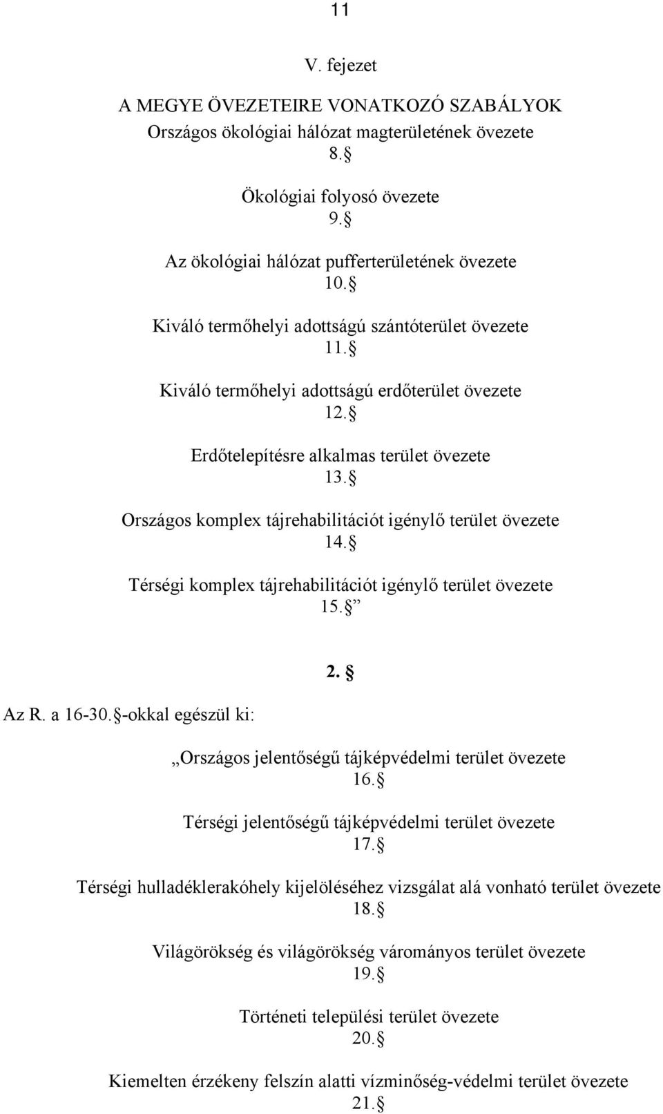 Országos komplex tájrehabilitációt igénylő terület övezete 14. Térségi komplex tájrehabilitációt igénylő terület övezete 15. Az R. a 16-30. -okkal egészül ki: 2.