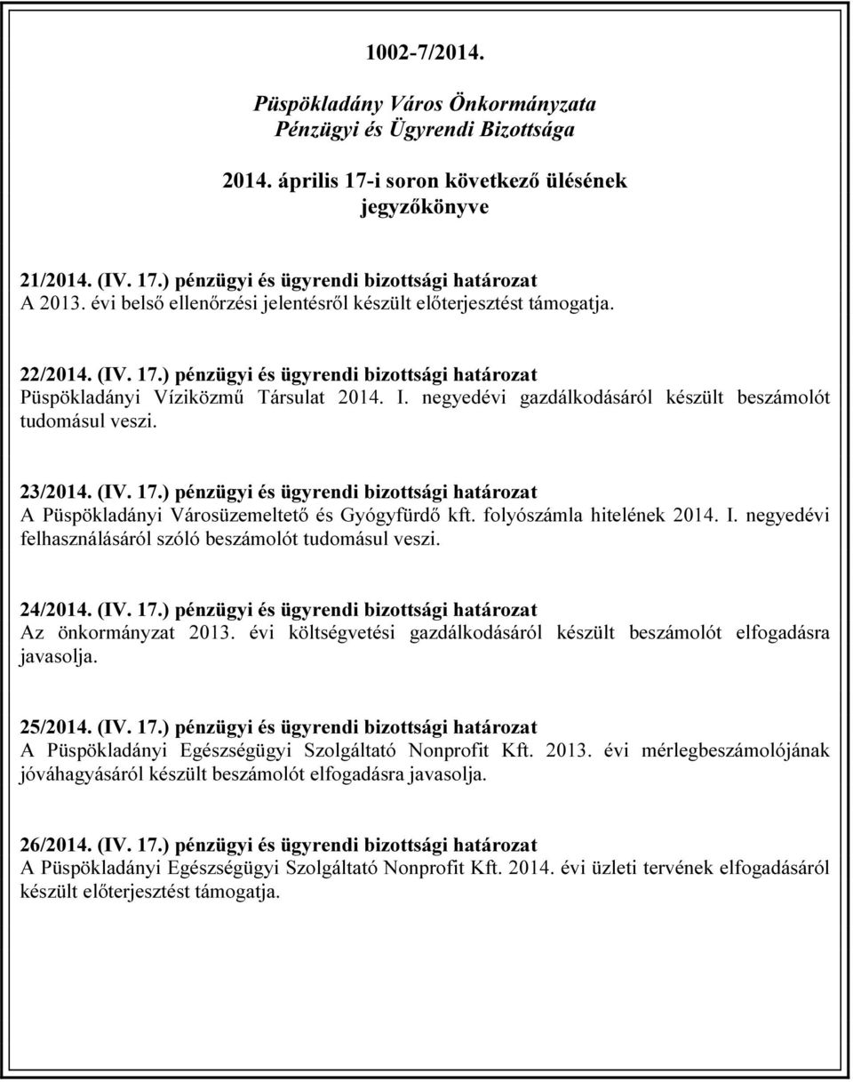 negyedévi gazdálkodásáról készült beszámolót tudomásul veszi. 23/2014. (IV. 17.) pénzügyi és ügyrendi bizottsági határozat A Püspökladányi Városüzemeltető és Gyógyfürdő kft.