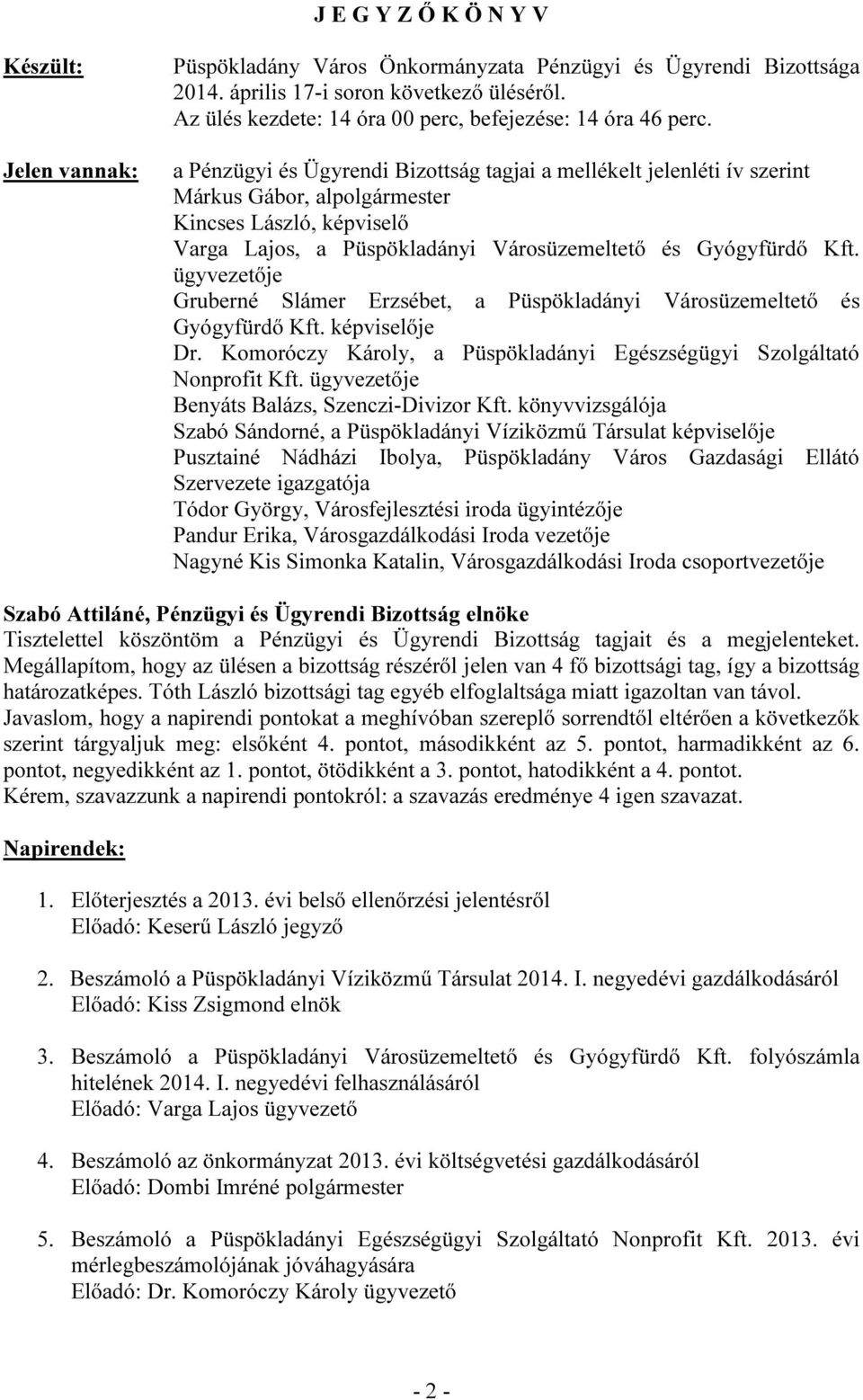 a Pénzügyi és Ügyrendi Bizottság tagjai a mellékelt jelenléti ív szerint Márkus Gábor, alpolgármester Varga Lajos, a Püspökladányi Városüzemeltető és Gyógyfürdő Kft.