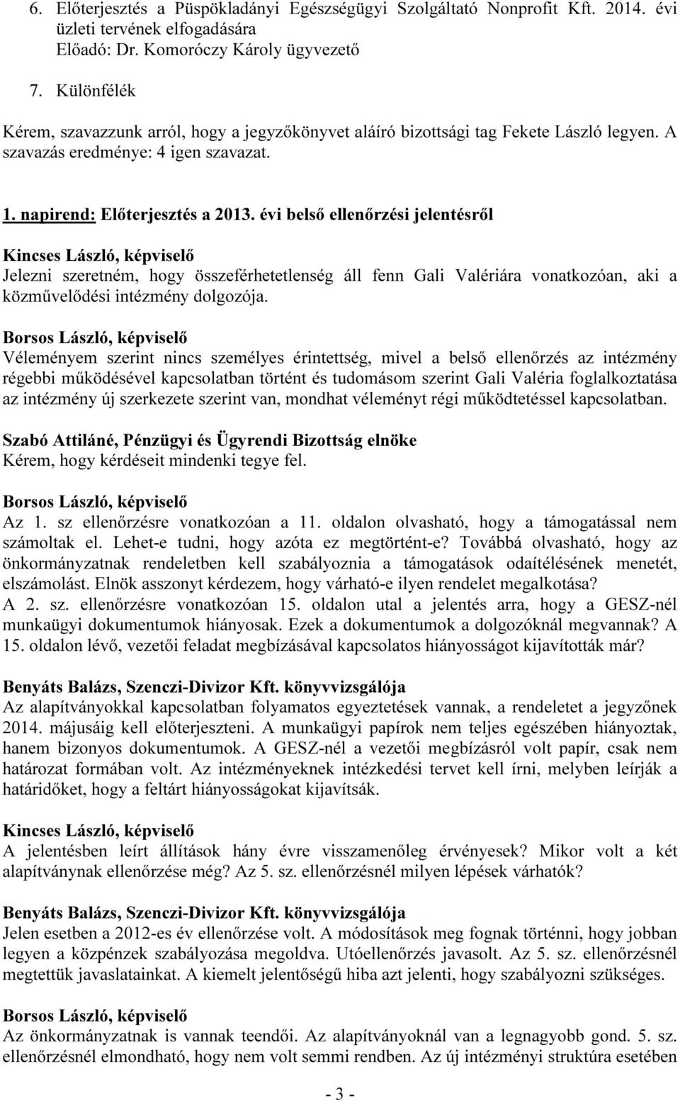 évi belső ellenőrzési jelentésről Jelezni szeretném, hogy összeférhetetlenség áll fenn Gali Valériára vonatkozóan, aki a közművelődési intézmény dolgozója.