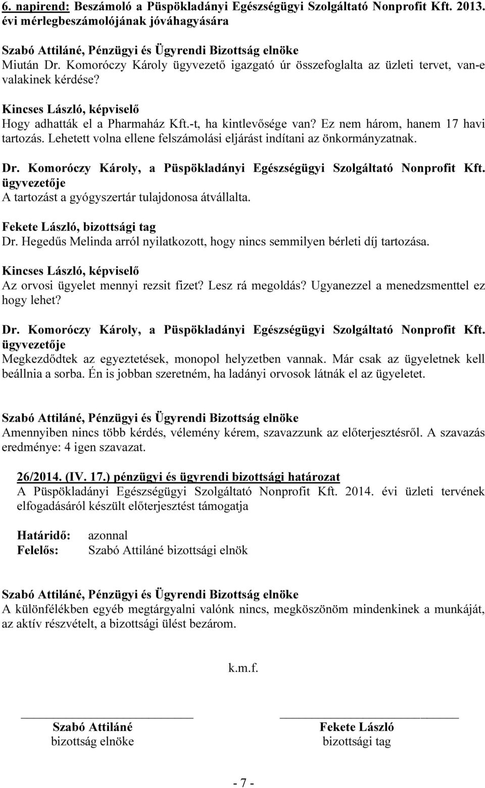 Lehetett volna ellene felszámolási eljárást indítani az önkormányzatnak. Dr. Komoróczy Károly, a Püspökladányi Egészségügyi Szolgáltató Nonprofit Kft.