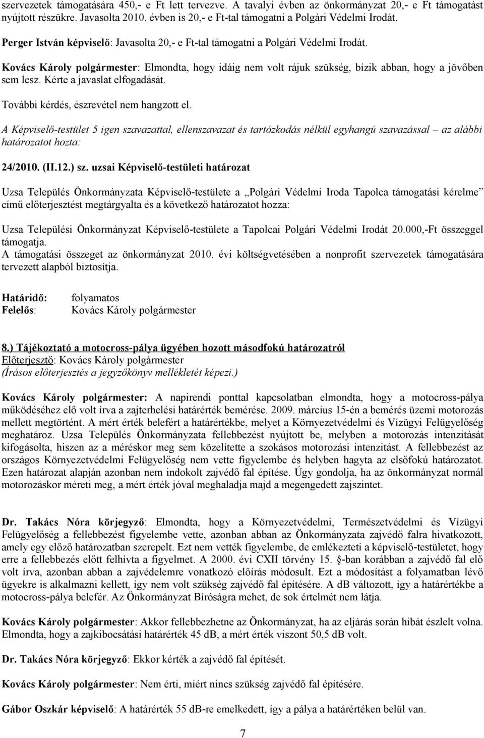 További kérdés, észrevétel nem hangzott el. 24/2010. (II.12.) sz.