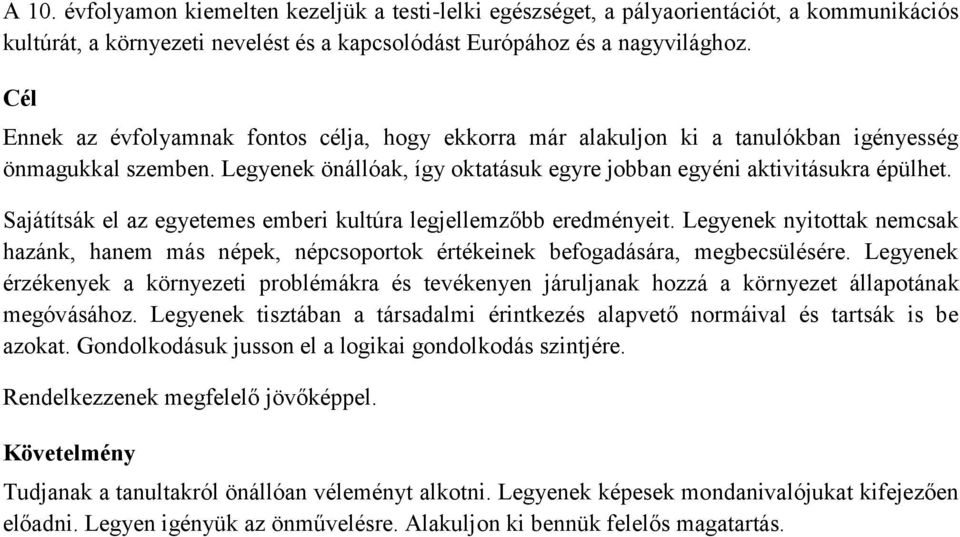 Sajátítsák el az egyetemes emberi kultúra legjellemzőbb eredményeit. Legyenek nyitottak nemcsak hazánk, hanem más népek, népcsoportok értékeinek befogadására, megbecsülésére.