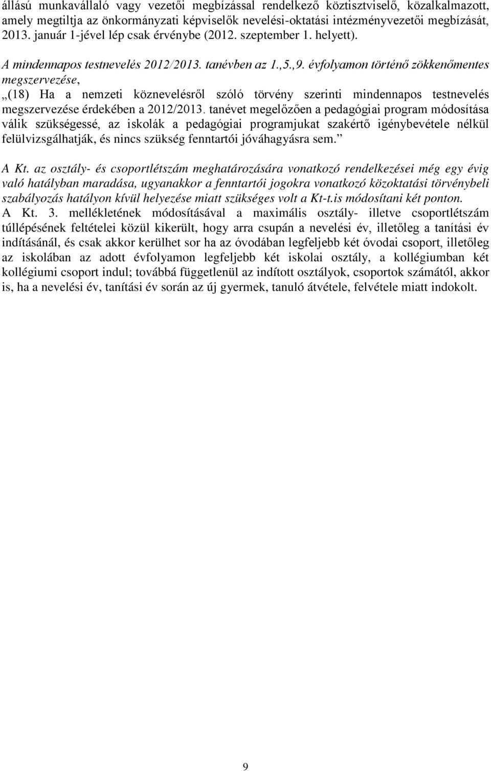 évfolyamon történő zökkenőmentes megszervezése, (18) Ha a nemzeti köznevelésről szóló törvény szerinti mindennapos testnevelés megszervezése érdekében a 2012/2013.