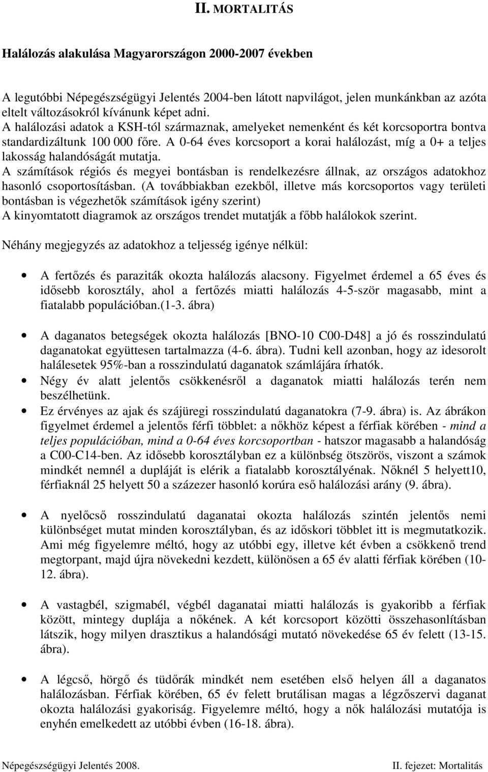 A -64 éves korcsoport a korai halálozást, míg a + a teljes lakosság halandóságát mutatja.