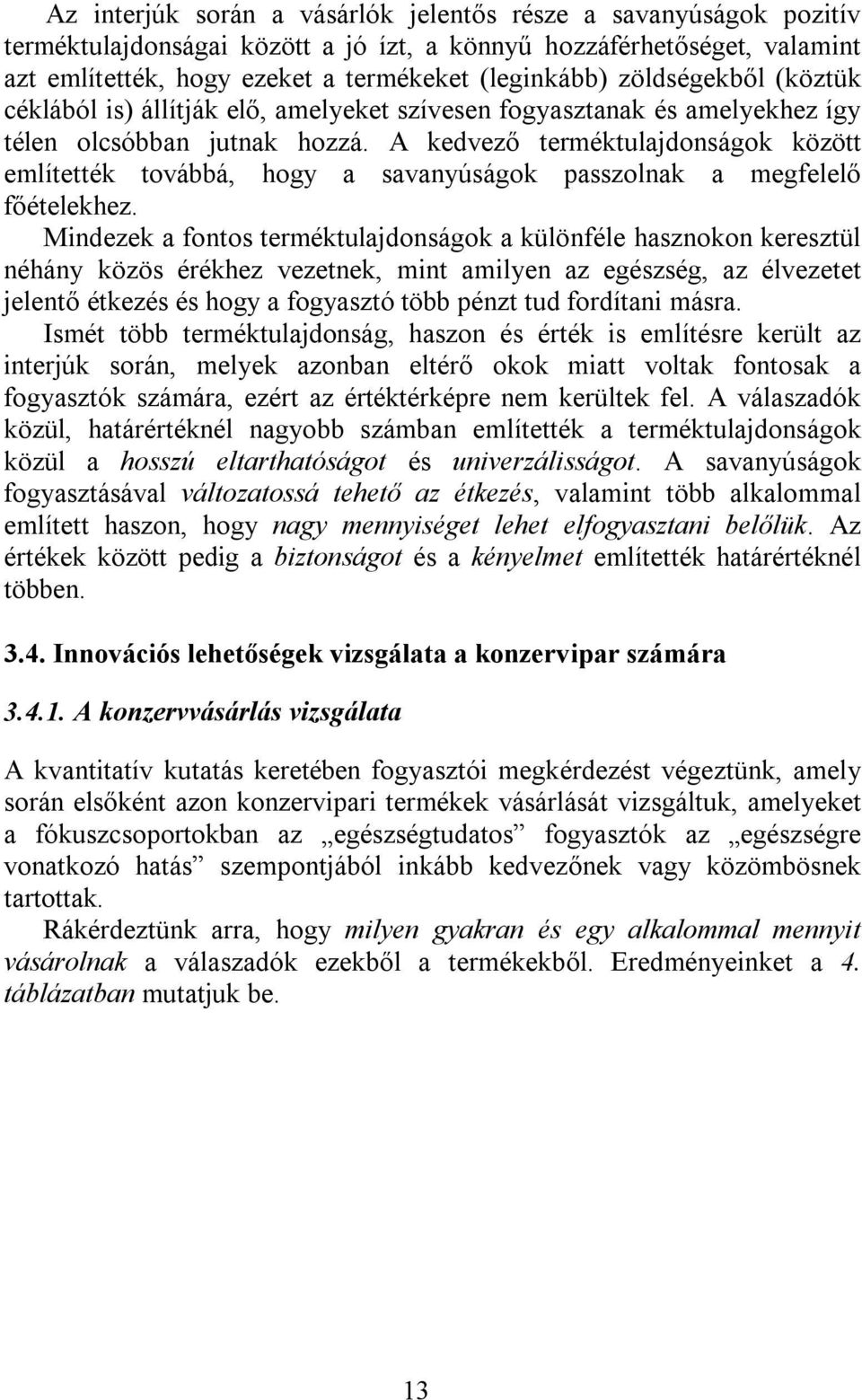 A kedvező terméktulajdonságok között említették továbbá, hogy a savanyúságok passzolnak a megfelelő főételekhez.