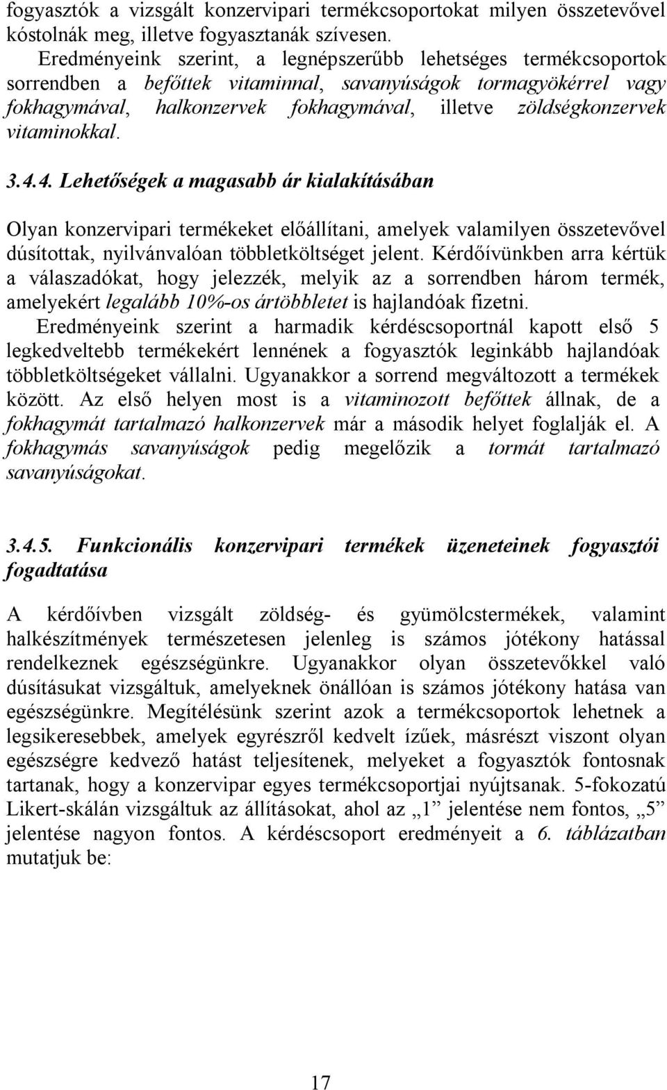 vitaminokkal. 3.4.4. Lehetőségek a magasabb ár kialakításában Olyan konzervipari termékeket előállítani, amelyek valamilyen összetevővel dúsítottak, nyilvánvalóan többletköltséget jelent.