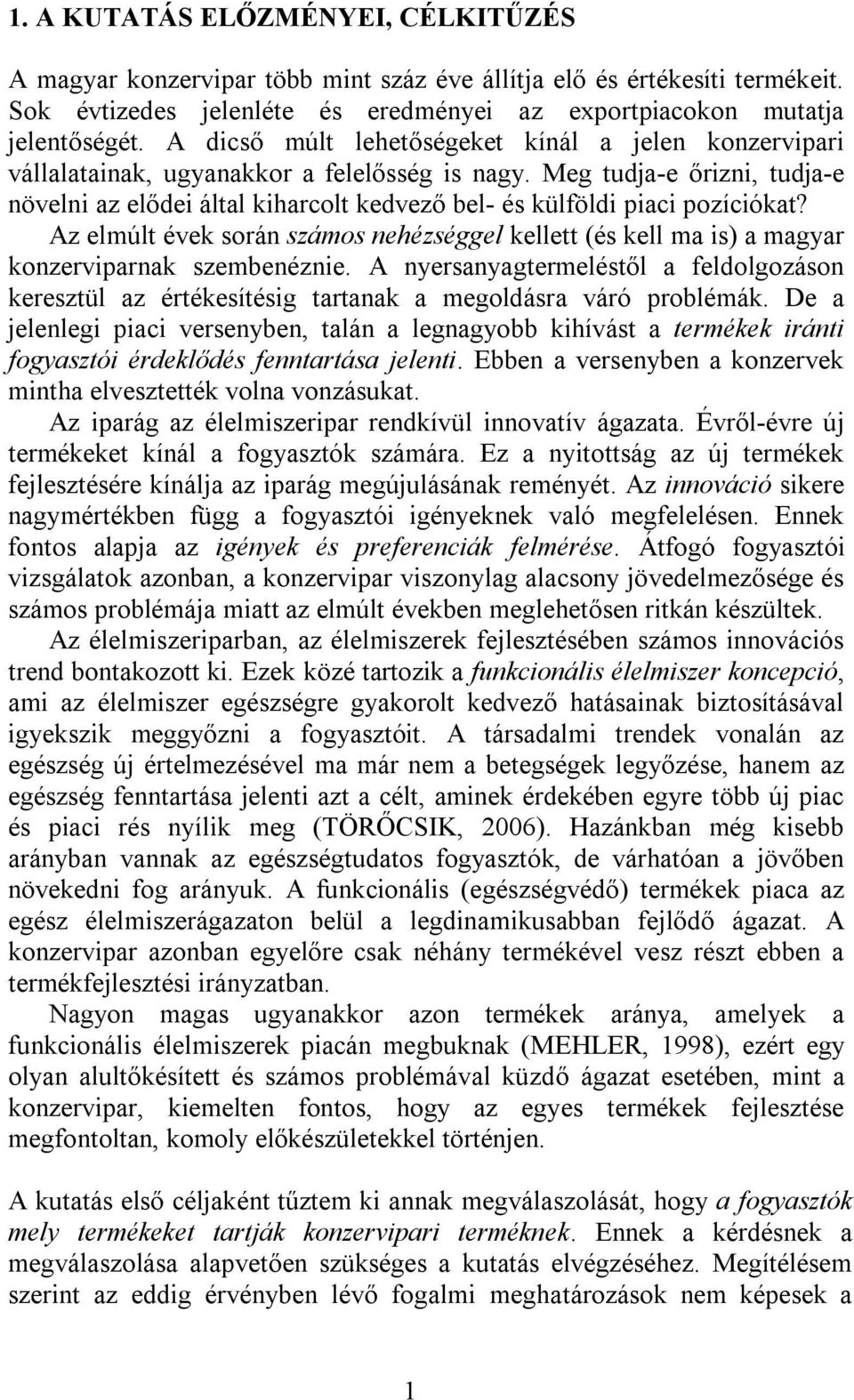 Meg tudja-e őrizni, tudja-e növelni az elődei által kiharcolt kedvező bel- és külföldi piaci pozíciókat?