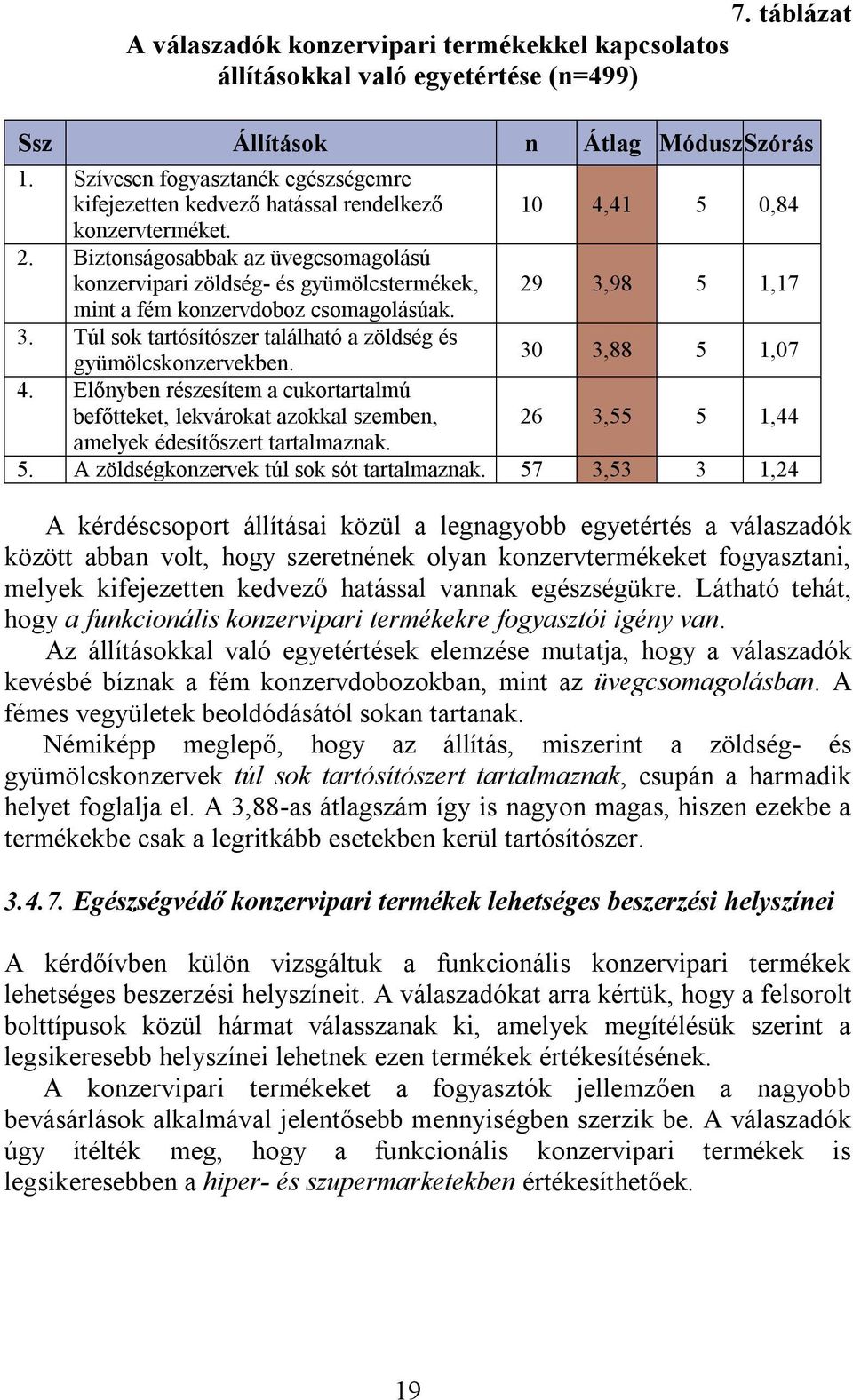 Biztonságosabbak az üvegcsomagolású konzervipari zöldség- és gyümölcstermékek, 29 3,98 5 1,17 mint a fém konzervdoboz csomagolásúak. 3. Túl sok tartósítószer található a zöldség és gyümölcskonzervekben.