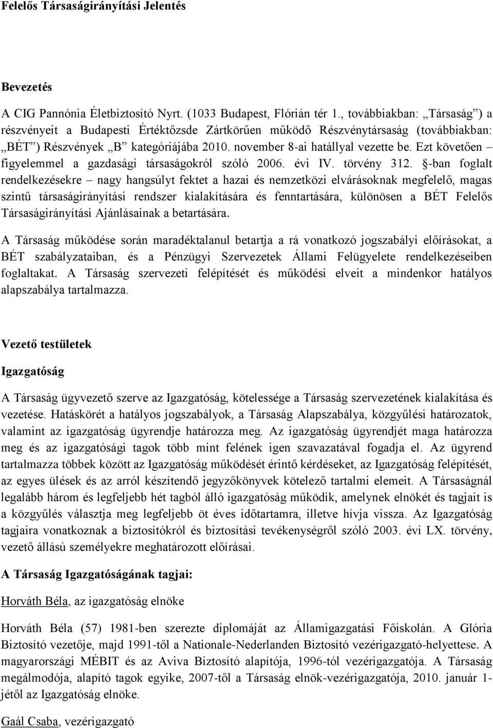 Ezt követően figyelemmel a gazdasági társaságokról szóló 2006. évi IV. törvény 312.