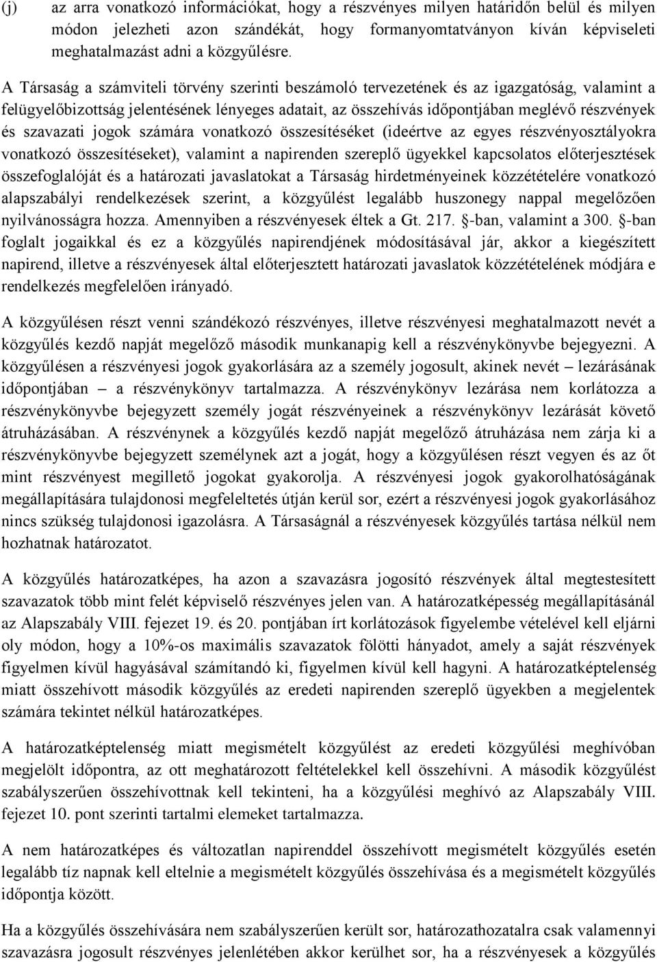 szavazati jogok számára vonatkozó összesítéséket (ideértve az egyes részvényosztályokra vonatkozó összesítéseket), valamint a napirenden szereplő ügyekkel kapcsolatos előterjesztések összefoglalóját