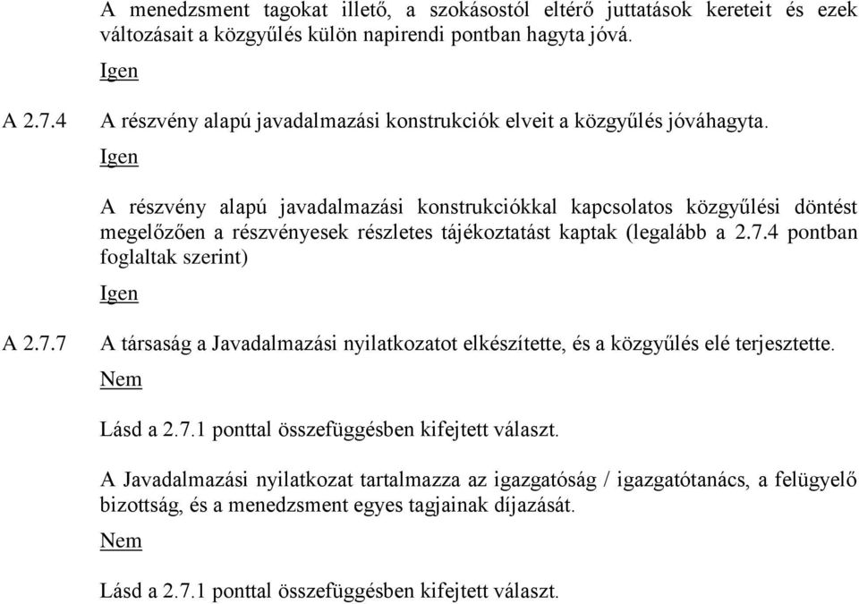 A részvény alapú javadalmazási konstrukciókkal kapcsolatos közgyűlési döntést megelőzően a részvényesek részletes tájékoztatást kaptak (legalább a 2.7.