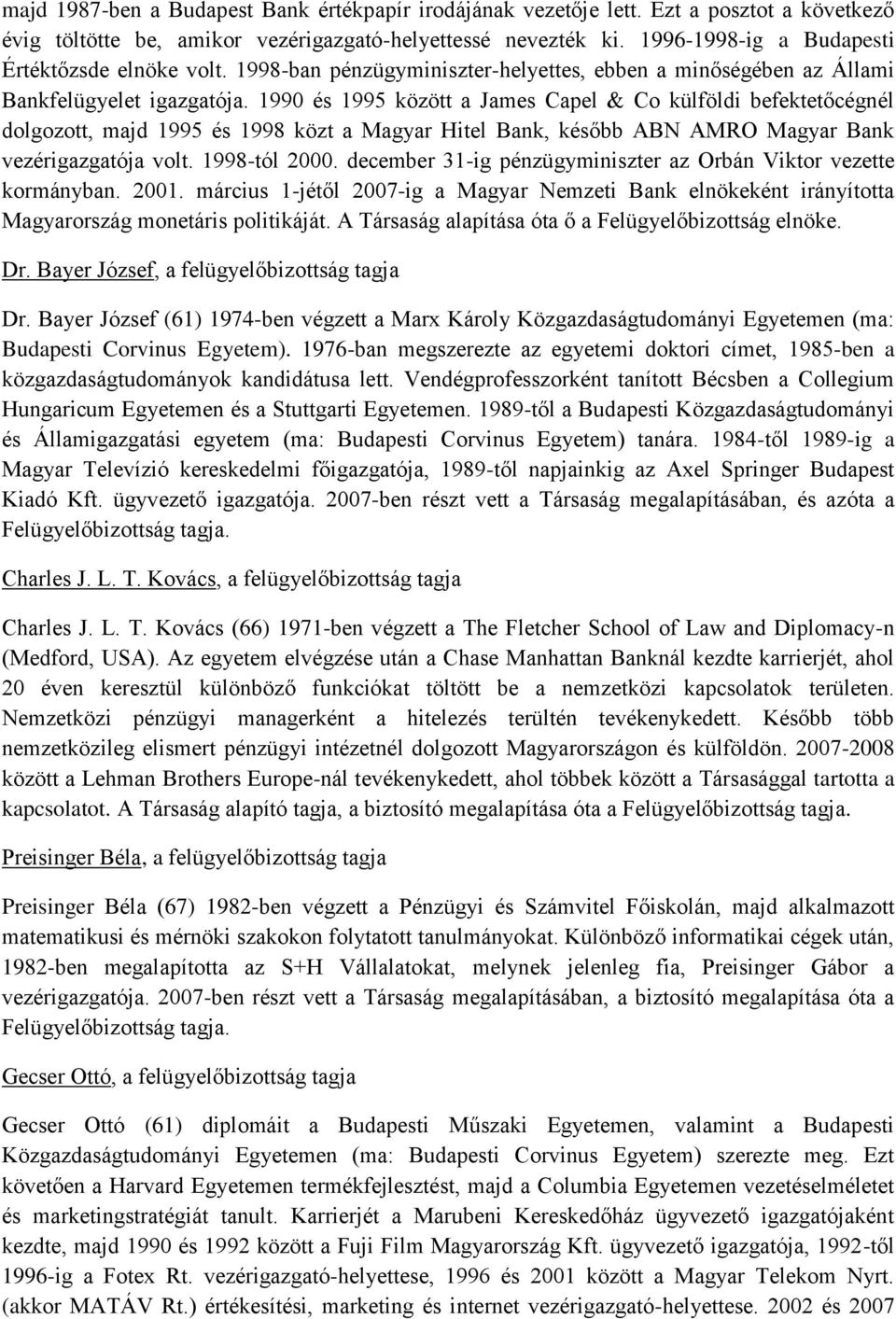 1990 és 1995 között a ames Capel & Co külföldi befektetőcégnél dolgozott, majd 1995 és 1998 közt a Magyar Hitel Bank, később ABN AMRO Magyar Bank vezérigazgatója volt. 1998-tól 2000.