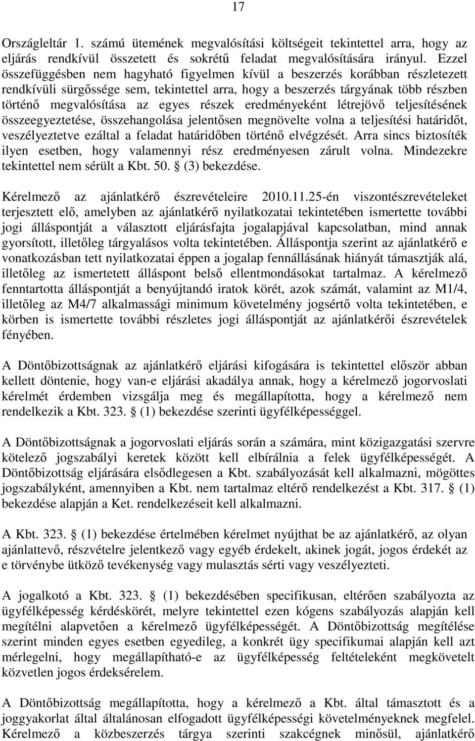 részek eredményeként létrejövő teljesítésének összeegyeztetése, összehangolása jelentősen megnövelte volna a teljesítési határidőt, veszélyeztetve ezáltal a feladat határidőben történő elvégzését.