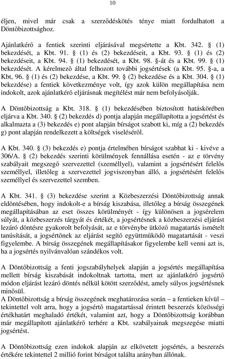 -a, a Kbt, 96. (1) és (2) bekezdése, a Kbt. 99. (2) bekezdése és a Kbt. 304.