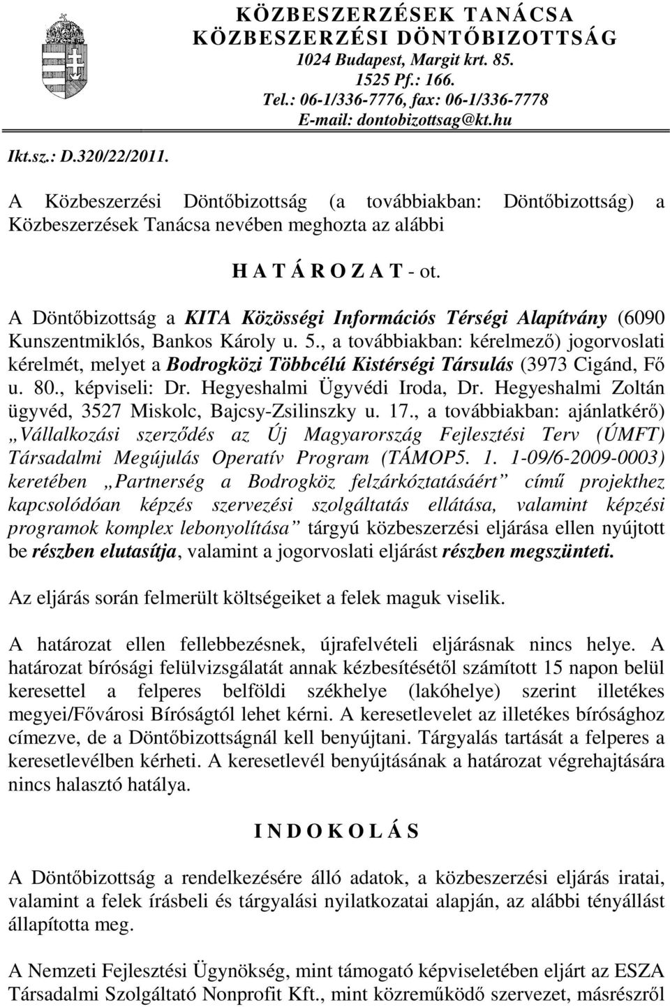 A Döntőbizottság a KITA Közösségi Információs Térségi Alapítvány (6090 Kunszentmiklós, Bankos Károly u. 5.